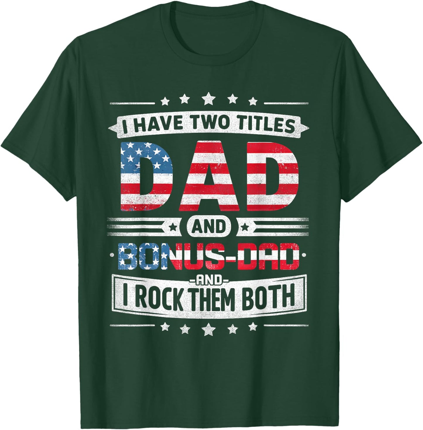 I Have Two Titles Dad And Bonus Dad Father's Day Bonus-Dad T-Shirt - T-Shirt | Forest