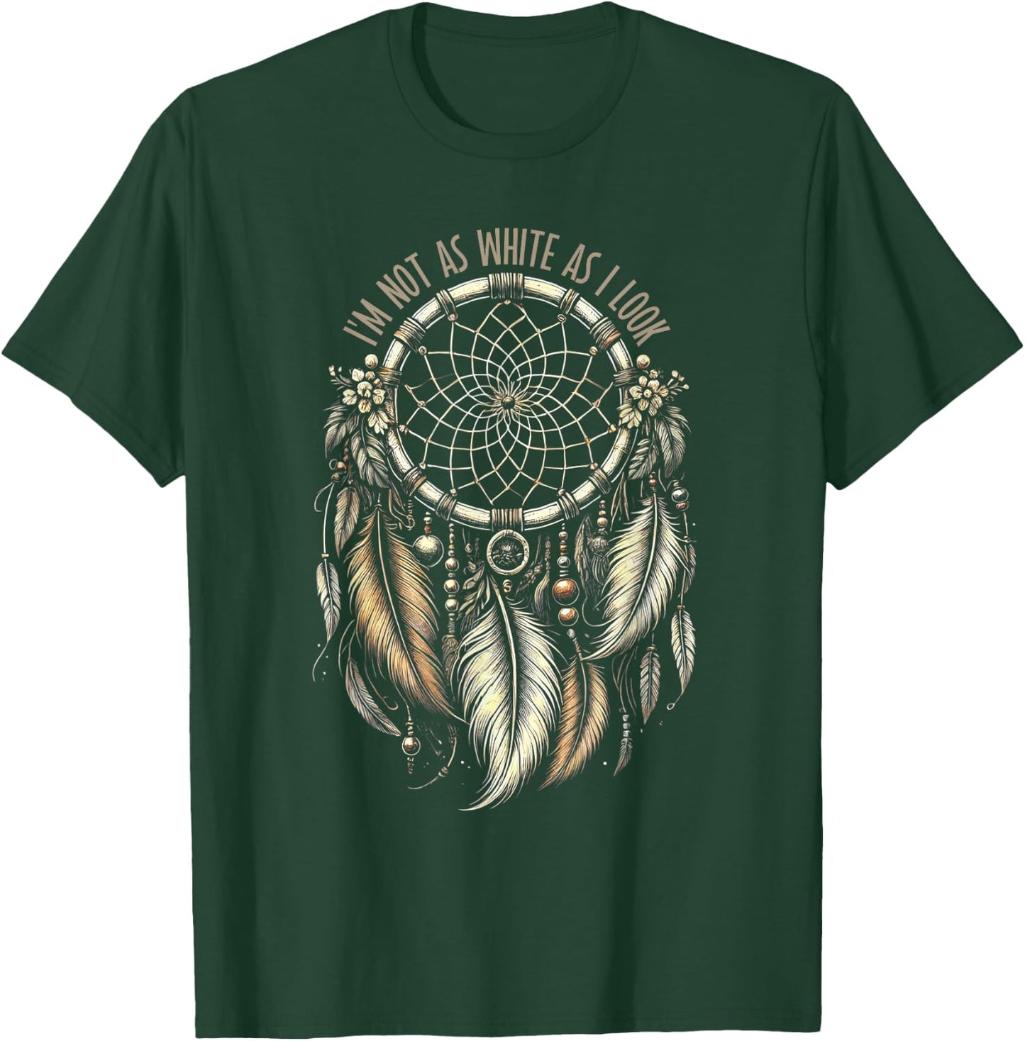 I'm Not As White As I Look Native American Indian T-Shirt - T-Shirt | Forest
