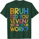 Bruh Did You Even Show Your Work Funny Math Teacher Cute Men Women Kids T-Shirt - T-Shirt | Forest