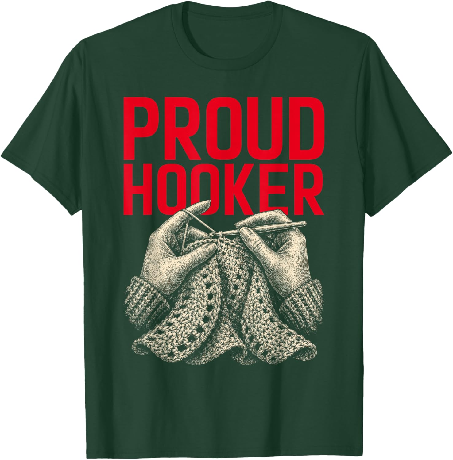 Proud Hooker Funny Crochet Pun Yarn Crafting Knitting Lover T-Shirt - T-Shirt | Forest