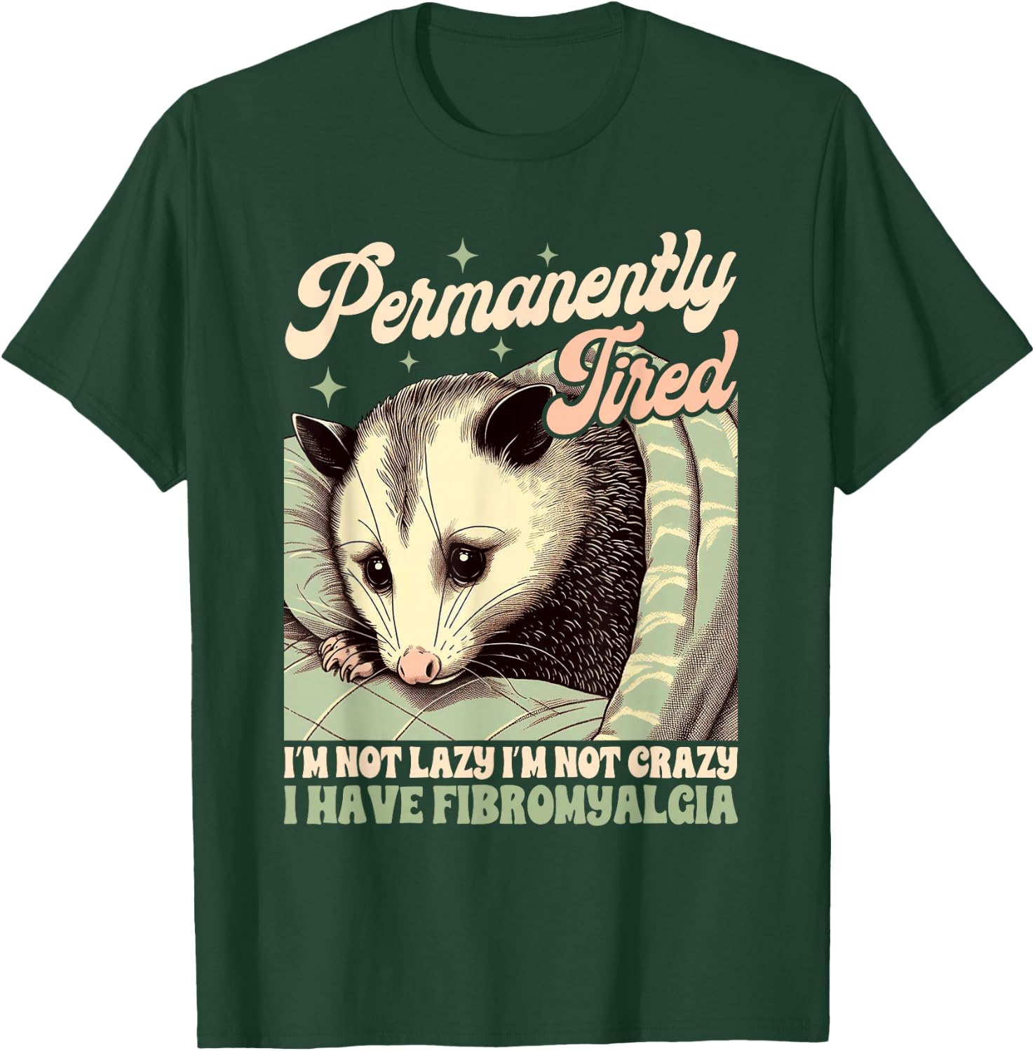 Fibromyalgia Opossum Chronic Permanently Tired I'm Not Lazy T-Shirt - T-Shirt | Forest