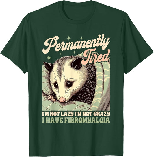Fibromyalgia Opossum Chronic Permanently Tired I'm Not Lazy T-Shirt - T-Shirt | Forest