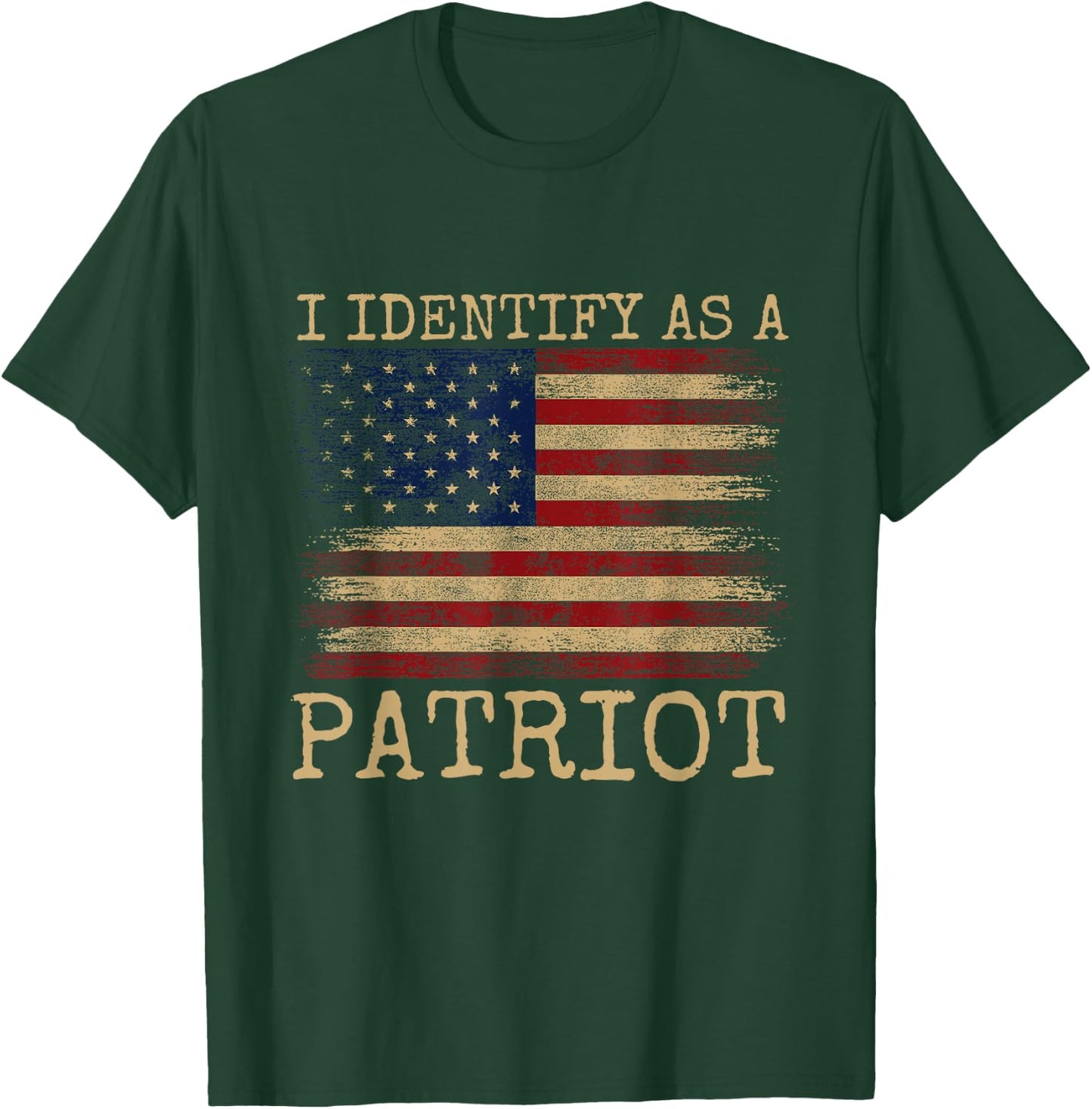 I Identify As A Patriot - American Veterans & Patriotism USA T-Shirt - T-Shirt | Forest