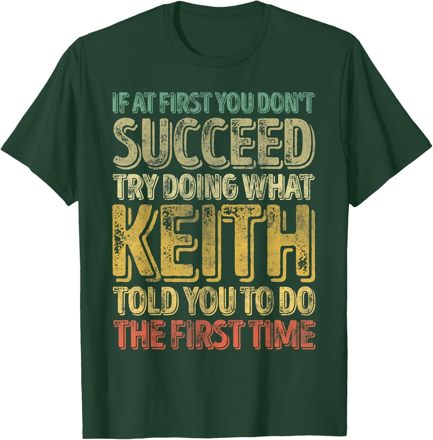 If At First You Don't Succeed Try Doing What Keith T-Shirt - T-Shirt | Forest