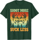 Shoot More Suck Less Funny Hunting Lover Hunter father's day T-Shirt - T-Shirt | Forest