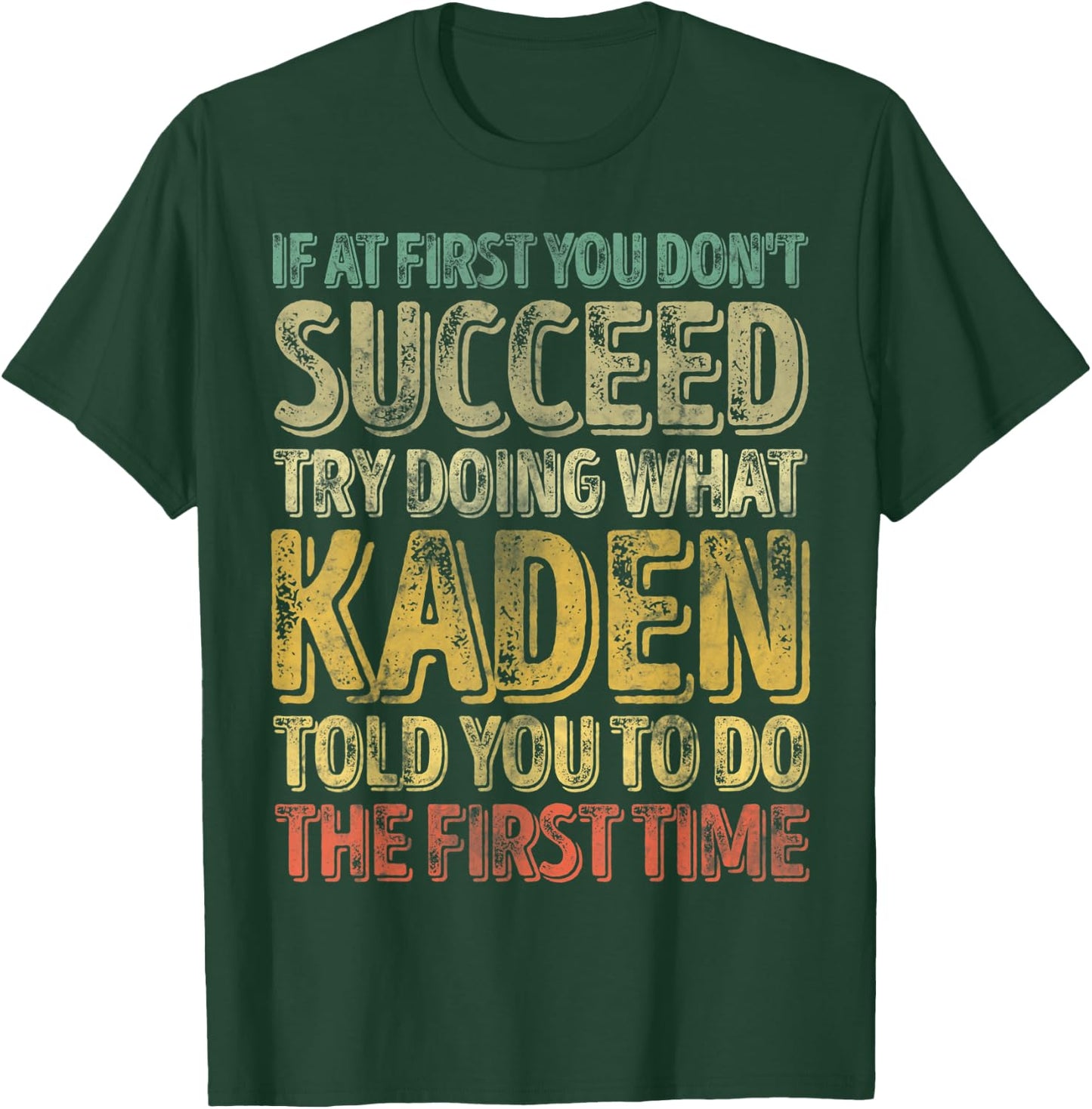 If At First You Don't Succeed Try Doing What Kaden T-Shirt - T-Shirt | Forest
