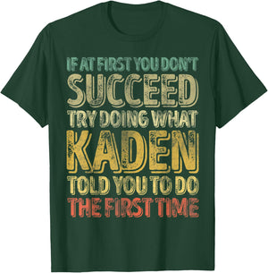 If At First You Don't Succeed Try Doing What Kaden T-Shirt - T-Shirt | Forest