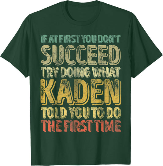 If At First You Don't Succeed Try Doing What Kaden T-Shirt - T-Shirt | Forest