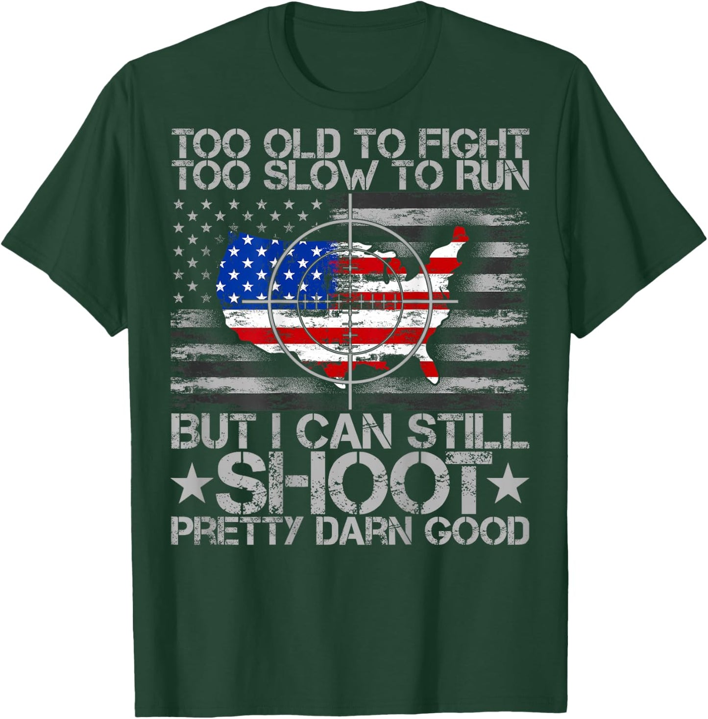 Funny Too Old To Fight Too Slow To Run But I Can Still Shoot T-Shirt - T-Shirt | Forest