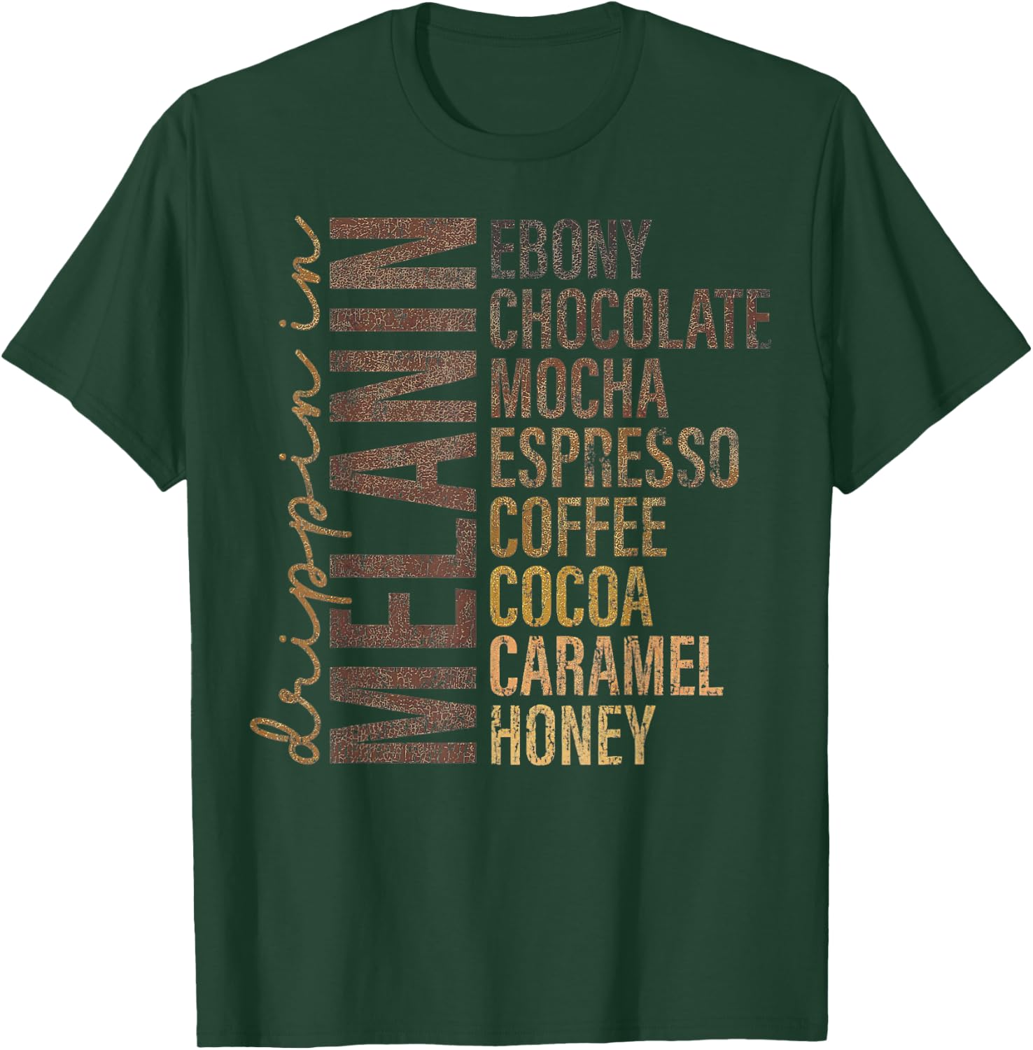 Dripping In Melanin Ebony Chocolate Mocha Espresso T-Shirt - T-Shirt | Forest