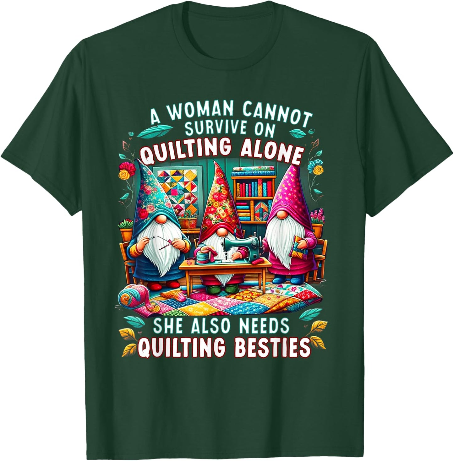 A Woman Cannot Survive On Quilting Alone She Also Needs T-Shirt - T-Shirt | Forest