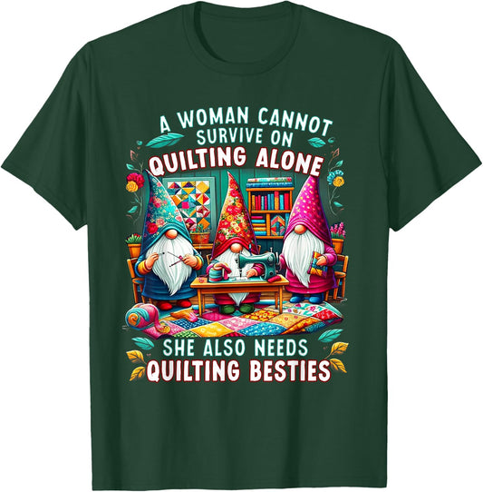A Woman Cannot Survive On Quilting Alone She Also Needs T-Shirt - T-Shirt | Forest