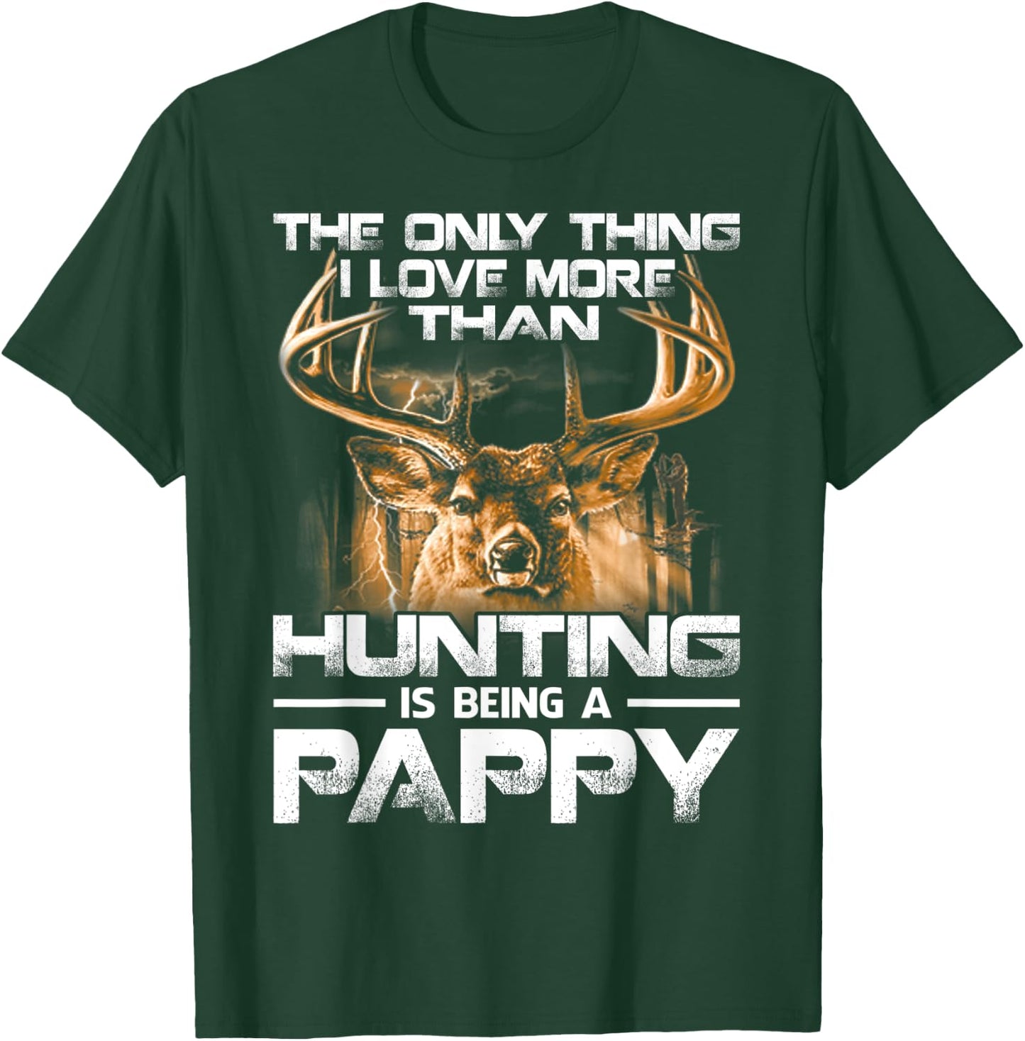 The Only Thing I Love More Than Hunting Is Being A Pappy T-Shirt - T-Shirt | Forest