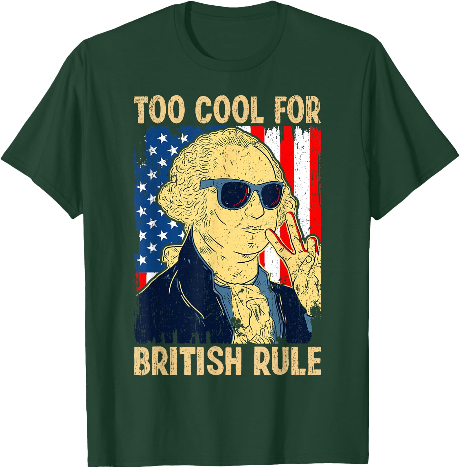 Too Cool For British Rule George Washington Fourth of July T-Shirt - T-Shirt | Forest