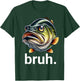 Bruh Fishing Boys Funny Fisherman Kids Bass Fish Saying T-Shirt - T-Shirt | Forest
