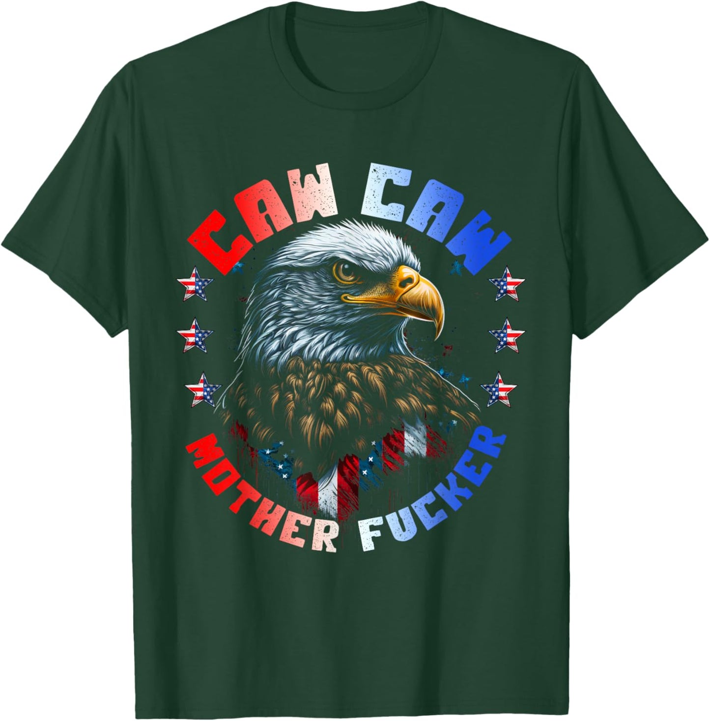 Caw Caw Motherfucker 4th of July Patriotic Independence Day T-Shirt - T-Shirt | Forest