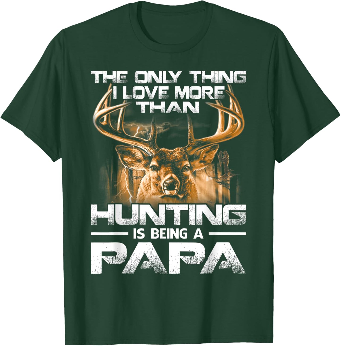 The Only Thing I Love More Than Hunting Is Being A Papa T-Shirt - T-Shirt | Forest