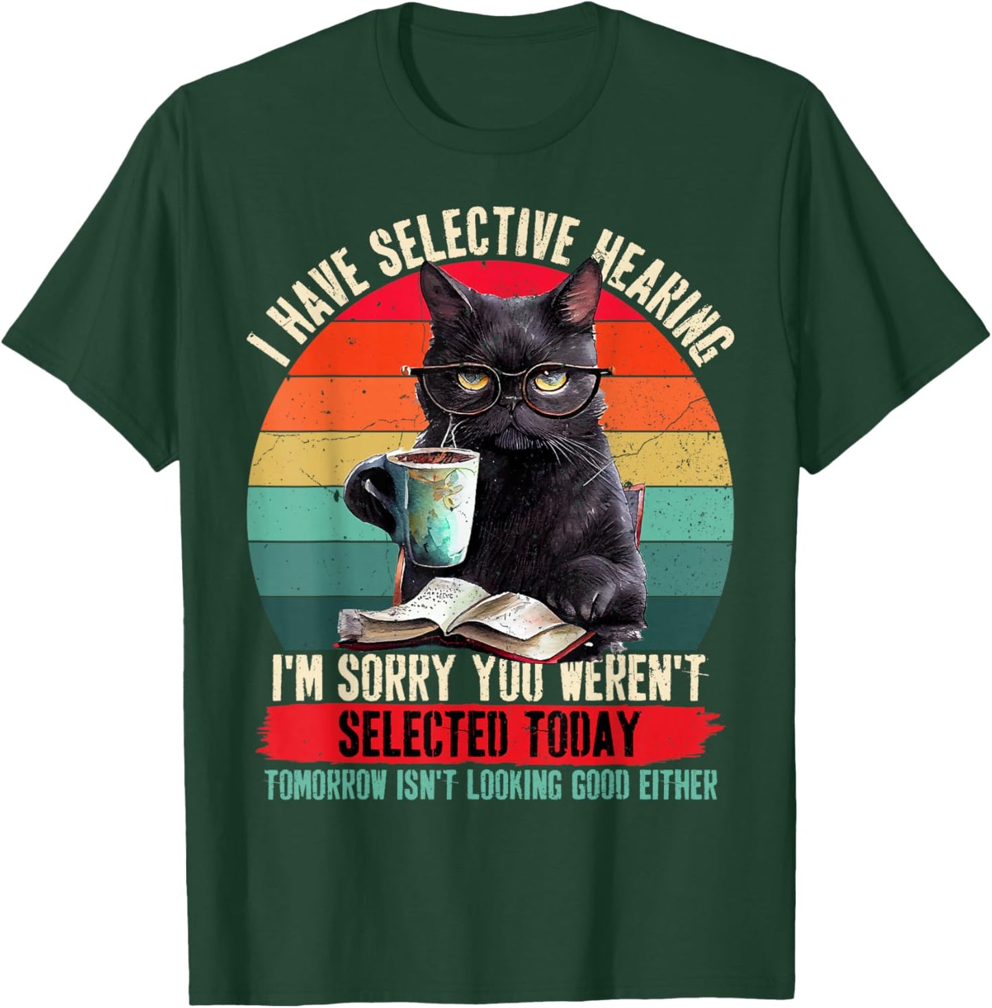 I Have Selective Hearing You Weren't Selected Cat Funny T-Shirt - T-Shirt | Forest