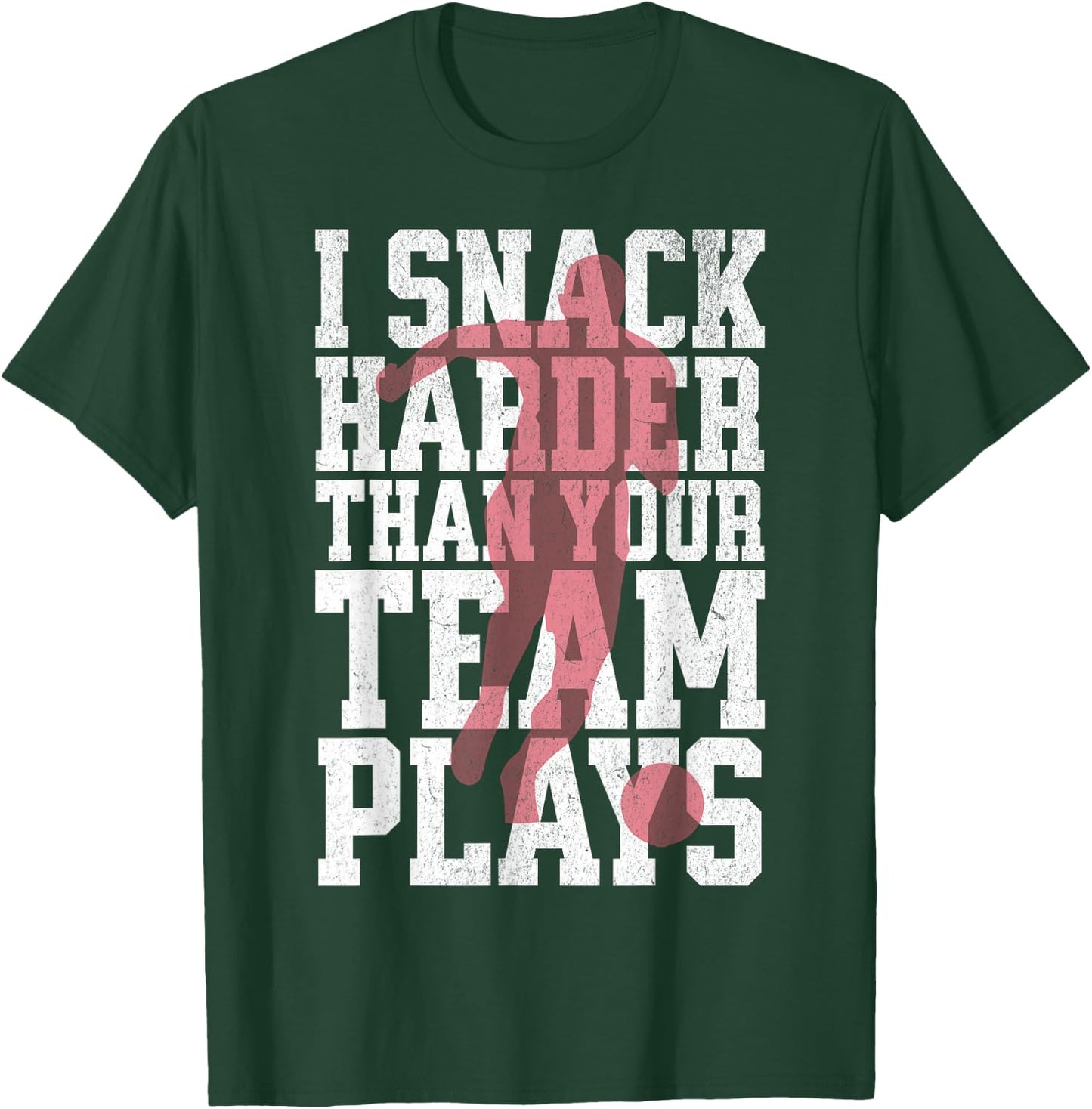 I Snack Harder Than Your Team Plays Funny Soccer Lover T-Shirt - T-Shirt | Forest