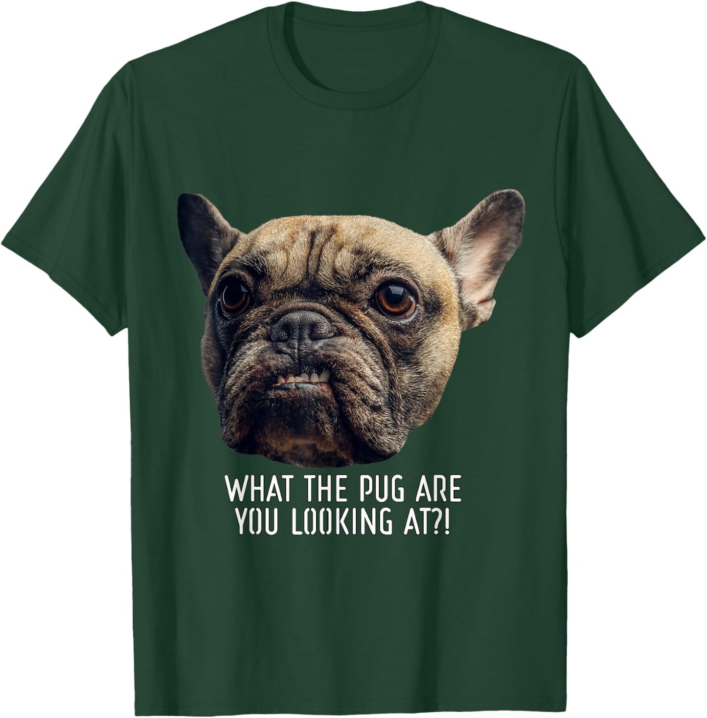 What the Pug are you Looking at?! T-Shirt - T-Shirt | Forest