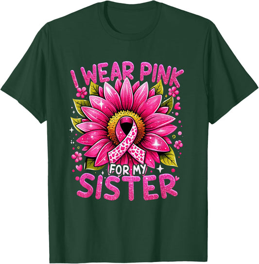 I Wear Pink For My Sister Breast Cancer Awareness Warrior T-Shirt - T-Shirt | Forest