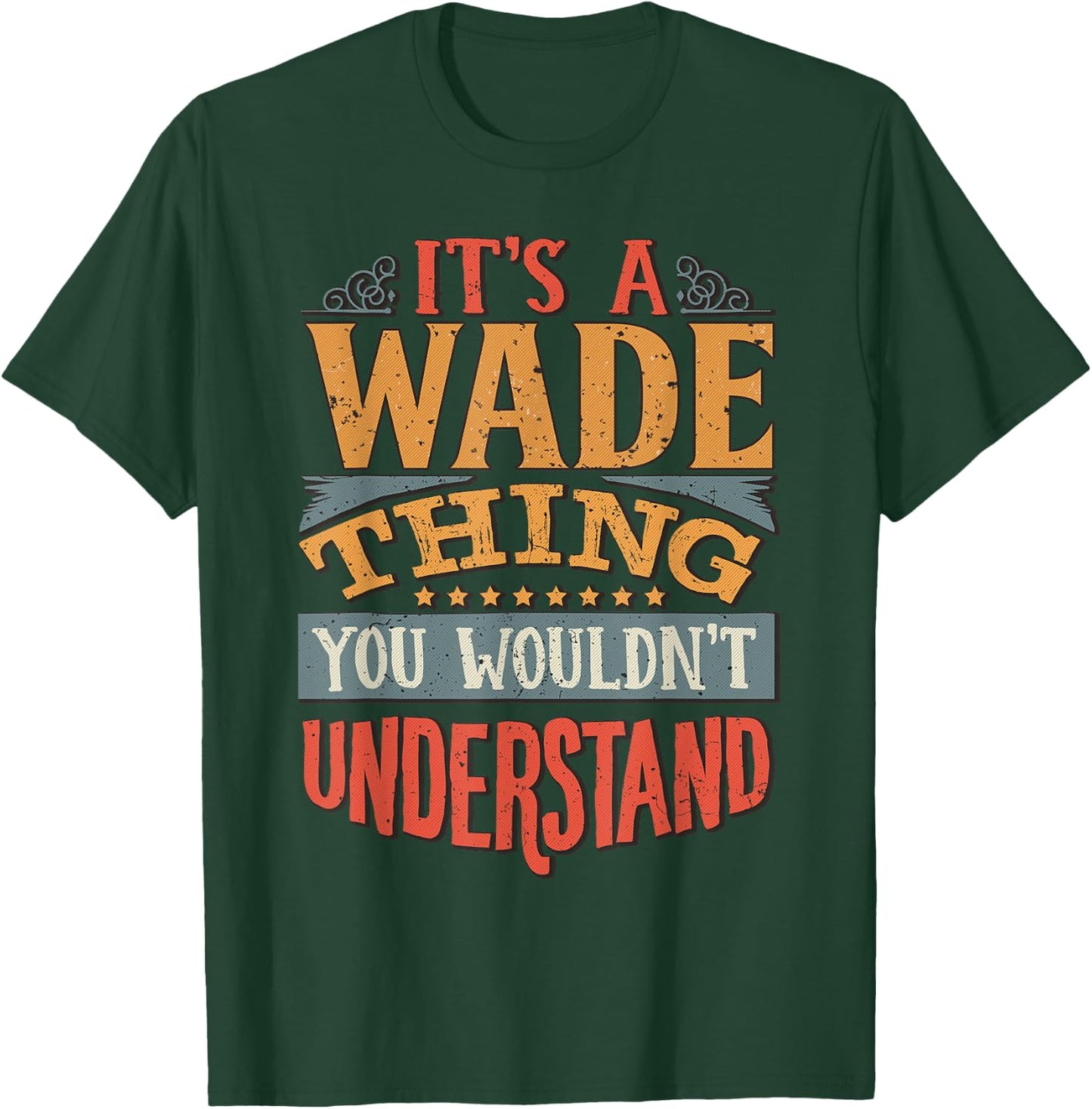 It's A Wade Thing You Wouldn't Understand T-Shirt - T-Shirt | Forest
