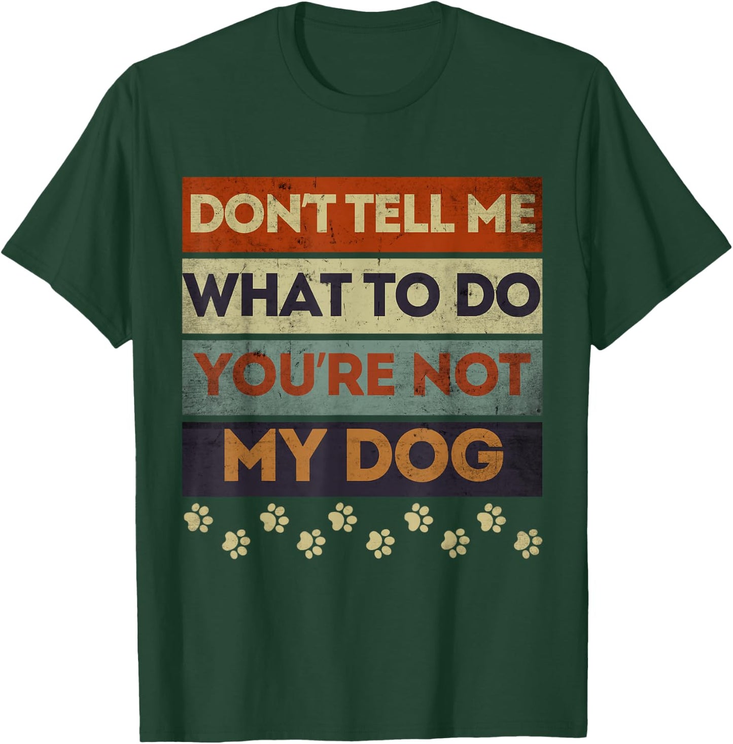 Funny Dog Obedience Don't Tell me What Do You're Not My Dog T-Shirt - T-Shirt | Forest