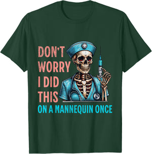 Don't Worry I Did This On A Mannequin Once Skeleton Nurse T-Shirt - T-Shirt | Forest