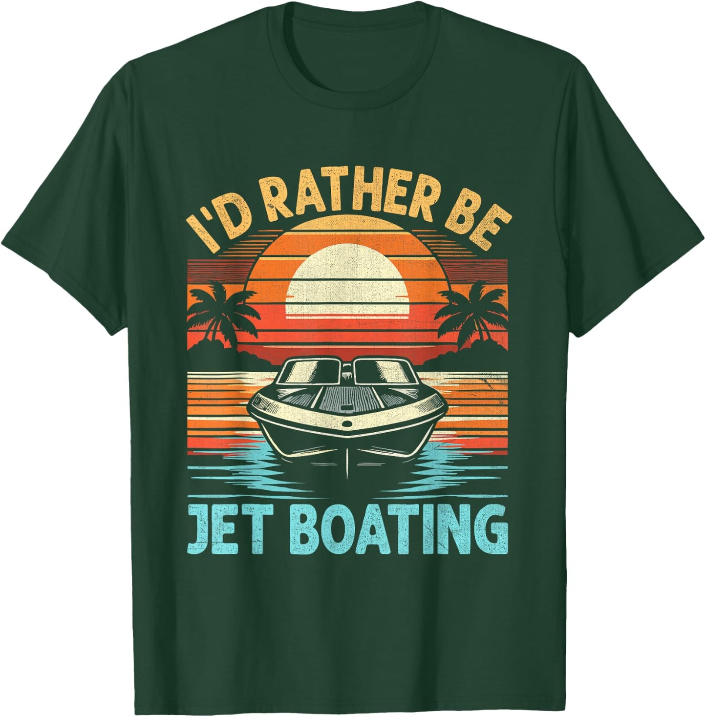 I'd Rather Be Jet Boating Jetboat Jet Boating Captain T-Shirt - T-Shirt | Forest
