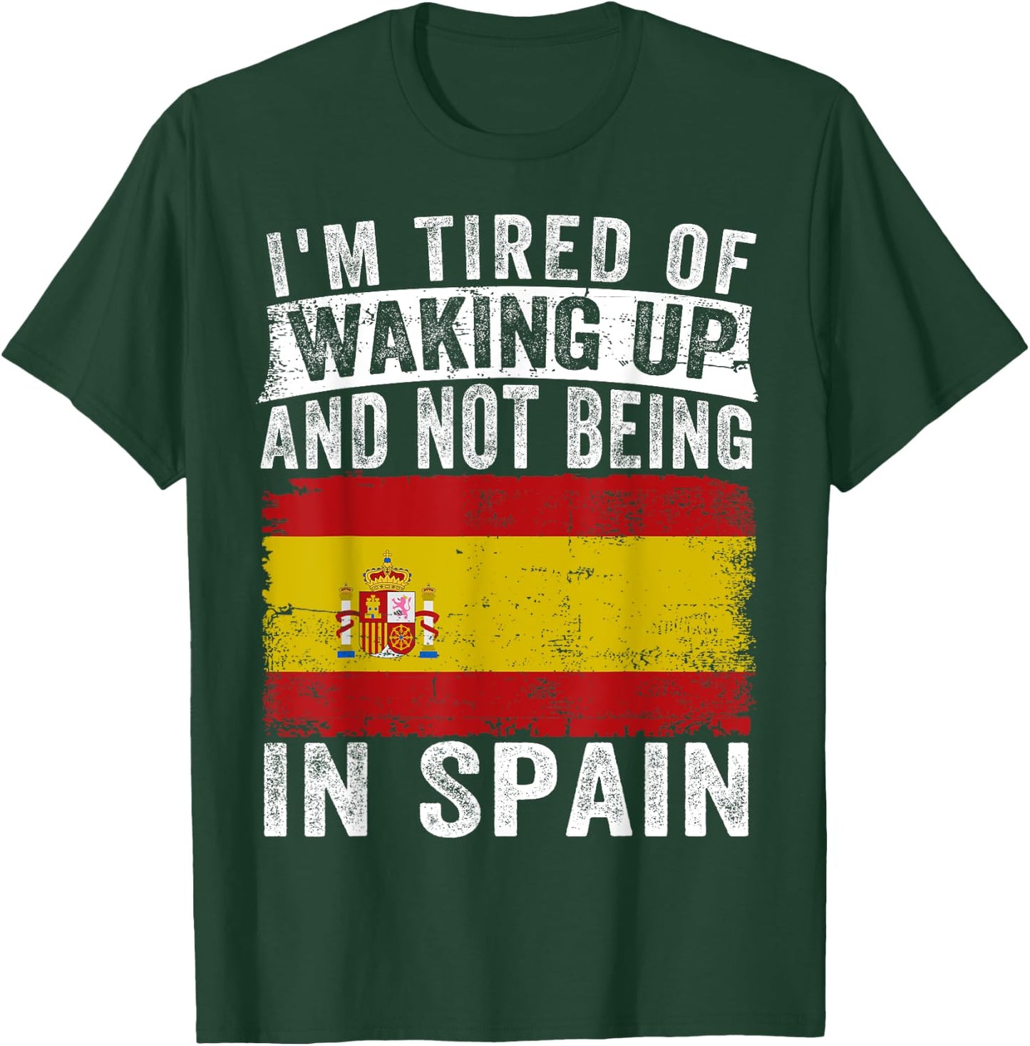 I'm Tired of Waking Up and Not Being In Spain T-Shirt - T-Shirt | Forest