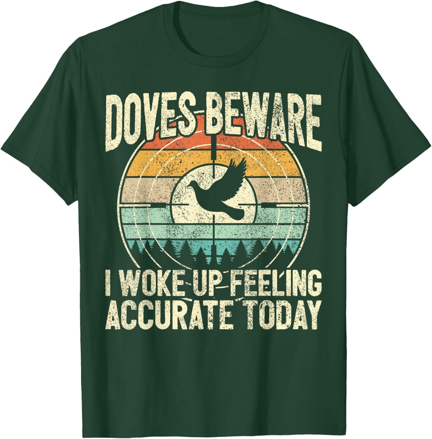 Dove Hunting - Doves Beware I Feel Accurate - Dove Hunter T-Shirt - T-Shirt | Forest