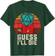 RPG Gamer Funny Guess I'll Die D20 Dice Men Women Kids Youth T-Shirt - T-Shirt | Forest