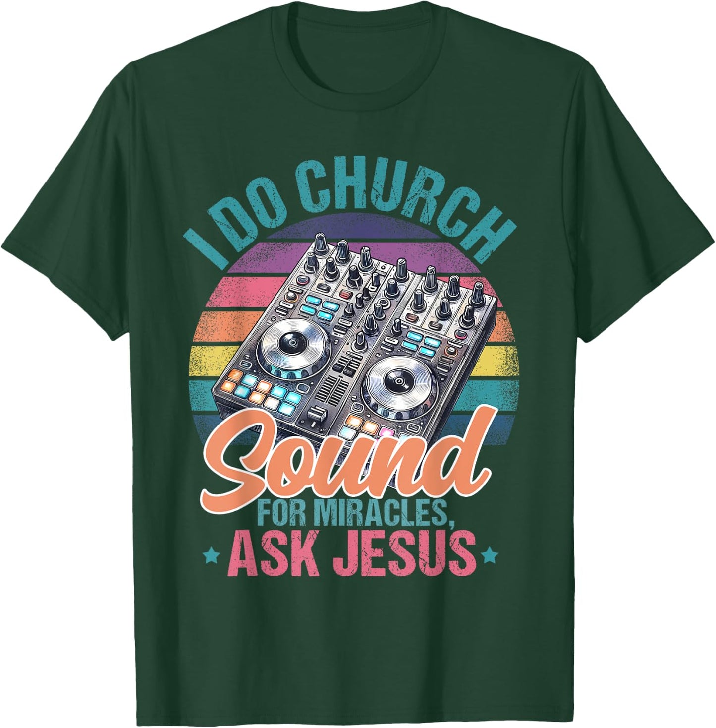I Do Church Sound For Miracles, Ask Jesus T-Shirt - T-Shirt | Forest