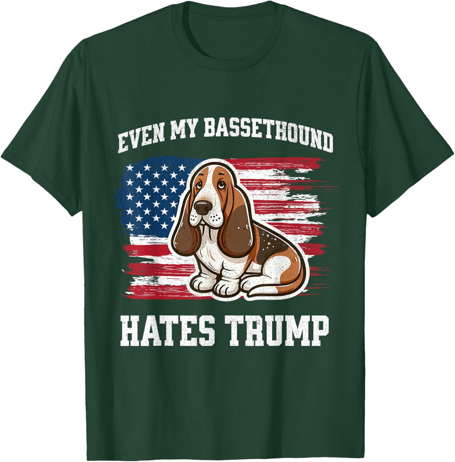 Even My Basset Hound Hates Trump | Funny Election Democrat T-Shirt - T-Shirt | Forest