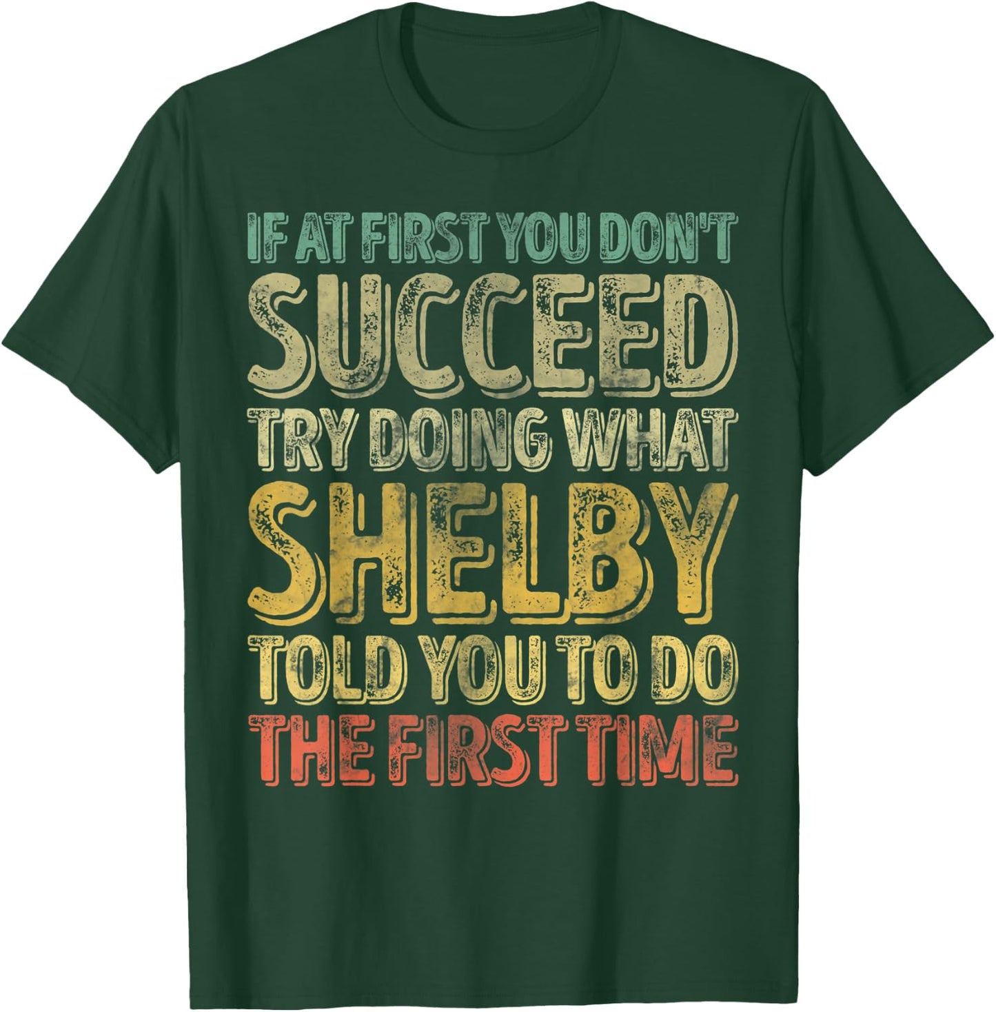 If At First You Don't Succeed Try Doing What Shelby T-Shirt - T-Shirt | Forest