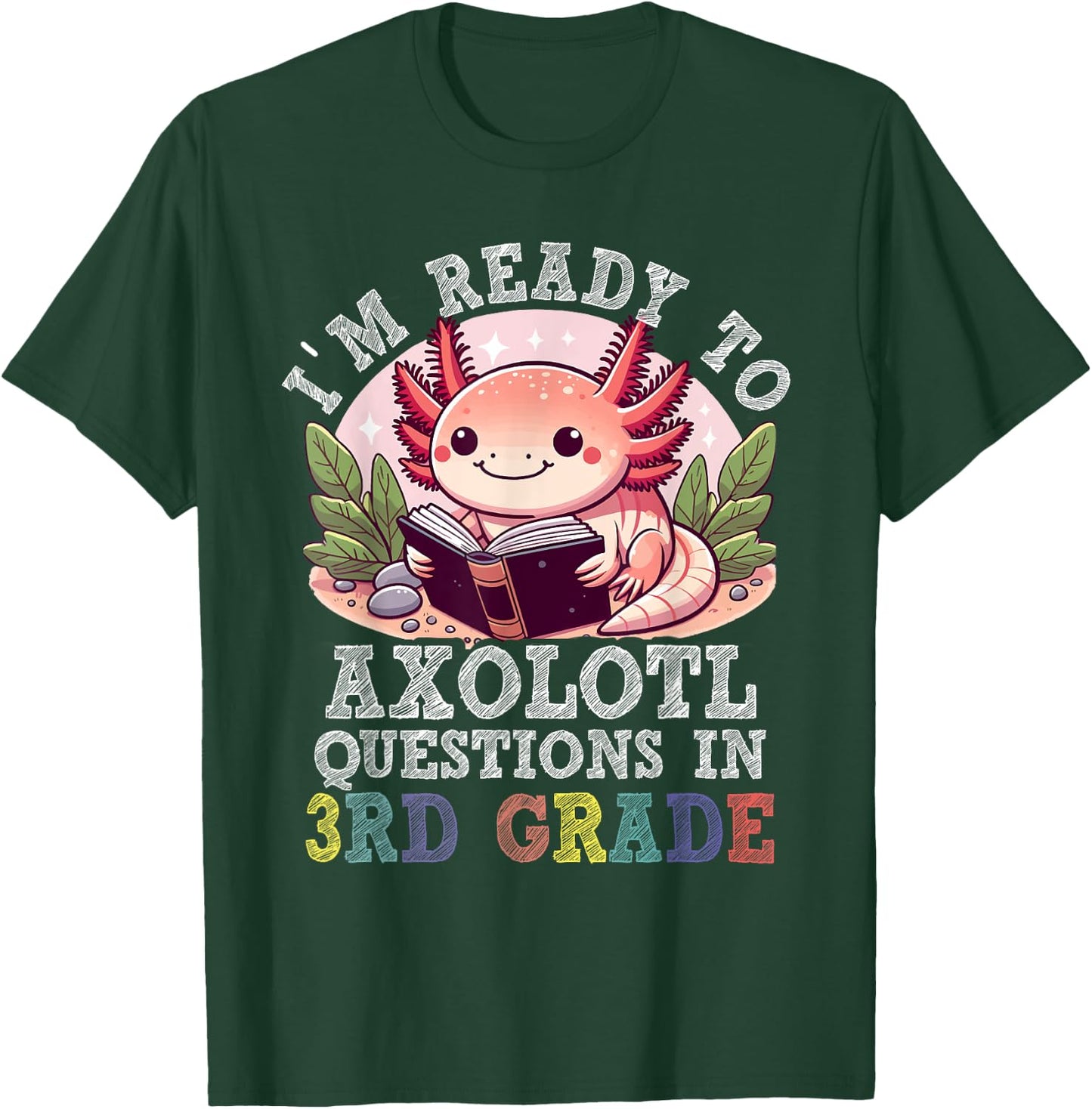 I'm Ready to Axolotl Questions in 3rd Grade Back to School T-Shirt - T-Shirt | Forest