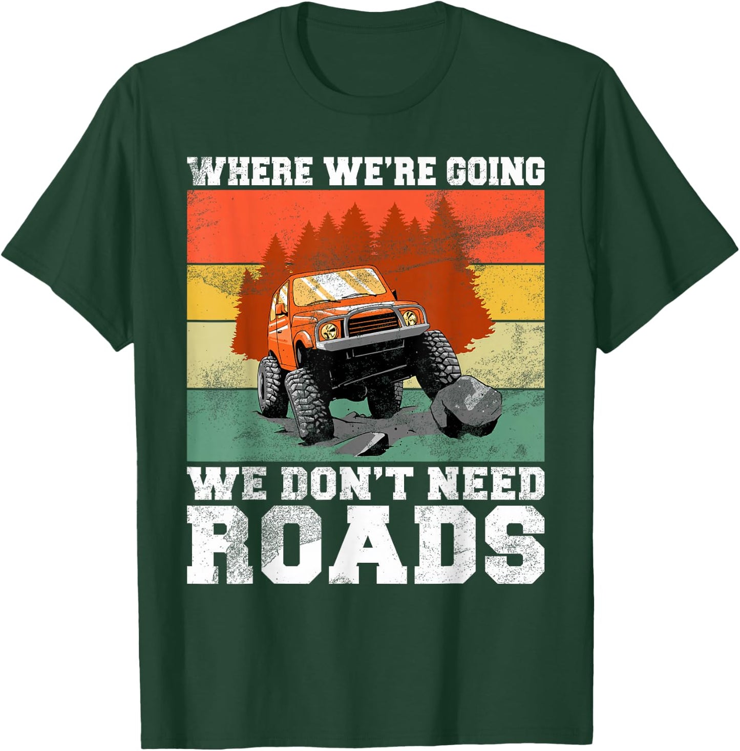 Where We’re Going We Don’t Need Roads Offroad T-Shirt - T-Shirt | Forest