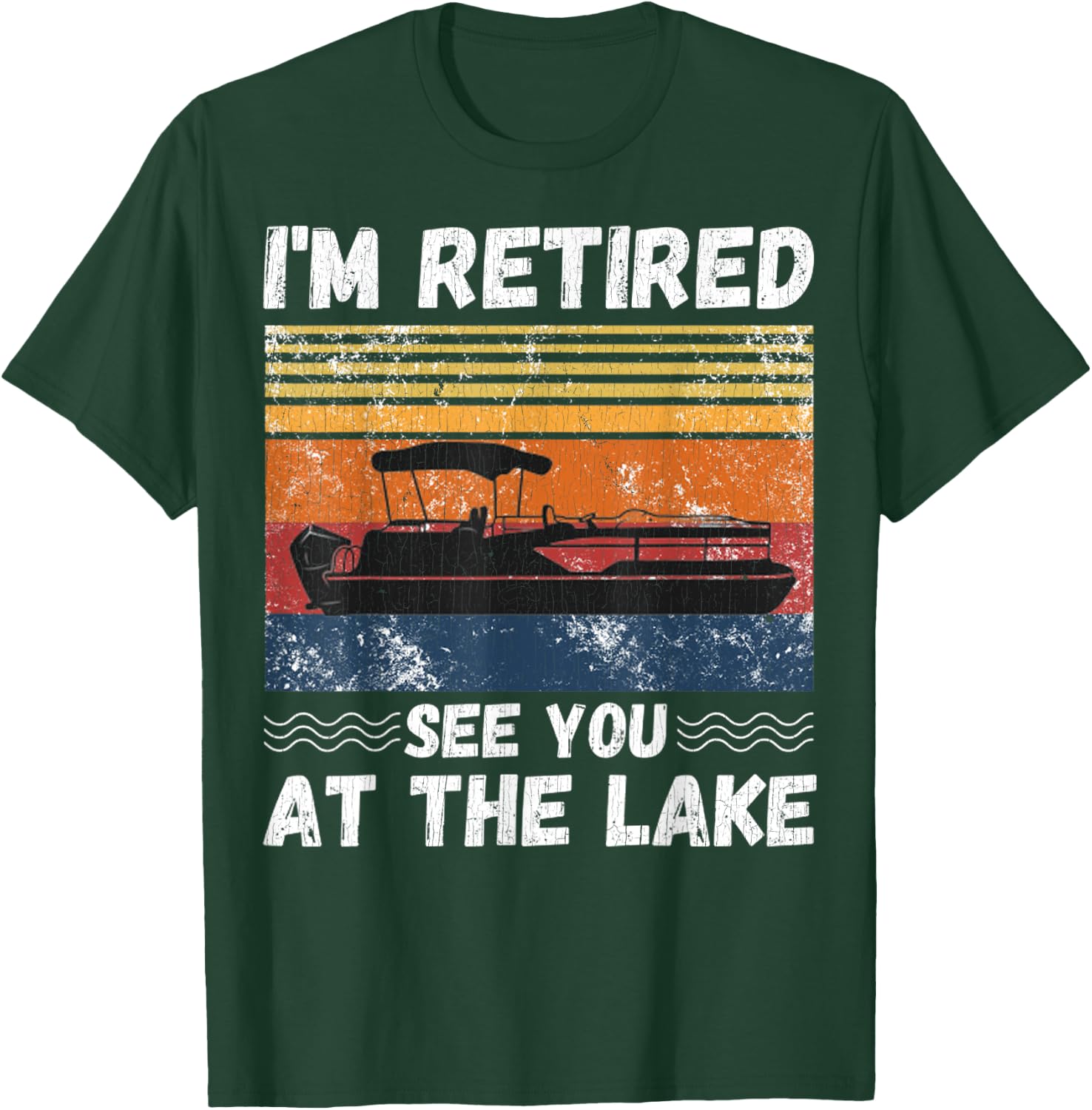 I'm Retired See You At The Lake Retro Pontoon Boat Lover T-Shirt - T-Shirt | Forest