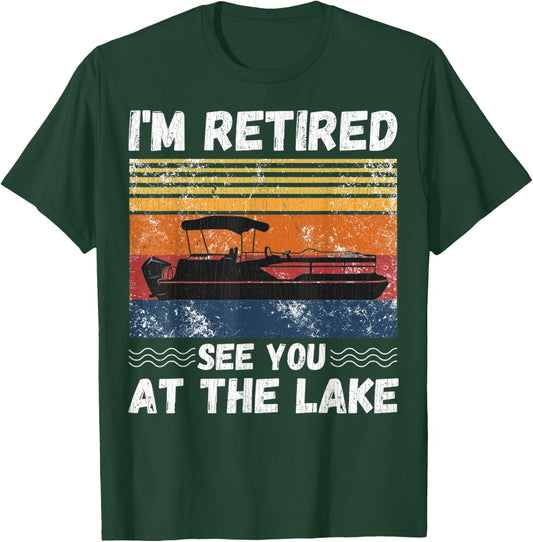I'm Retired See You At The Lake Retro Pontoon Boat Lover T-Shirt - T-Shirt | Forest