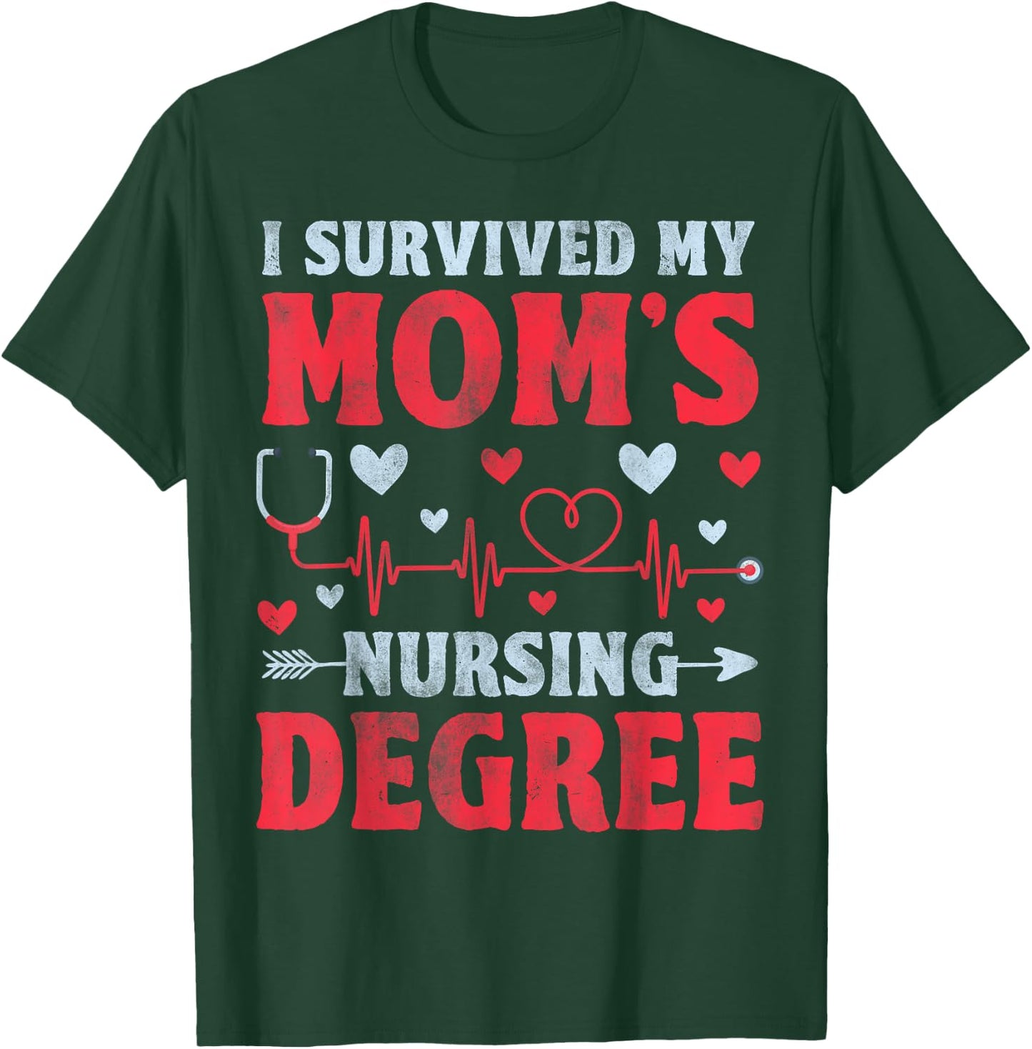 I Survived My Mom's Nursing Degree - Nursing School Student T-Shirt - T-Shirt | Forest