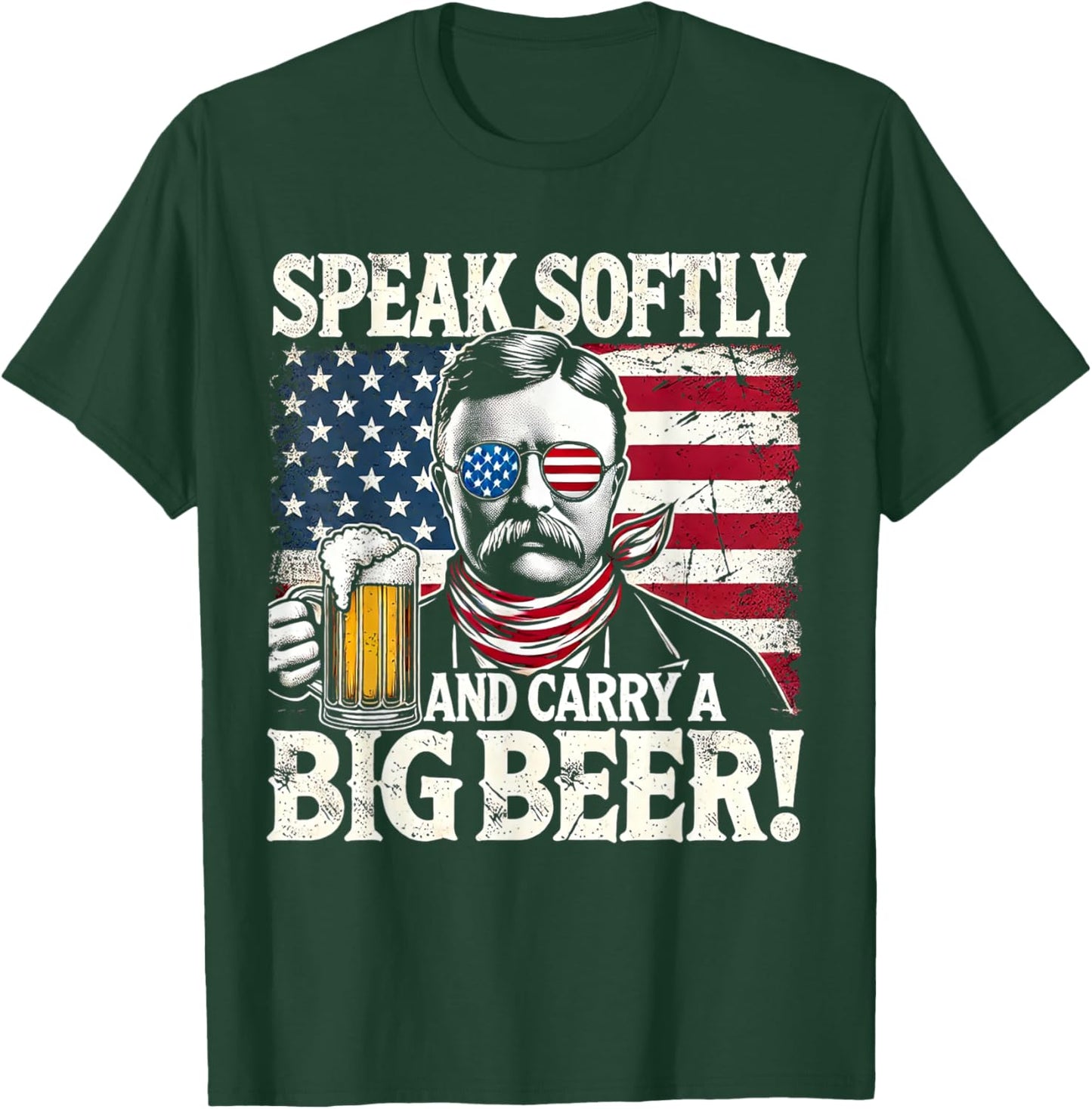 Speak Softly and Carry a Big Beer - Funny Teddy Roosevelt T-Shirt - T-Shirt | Forest
