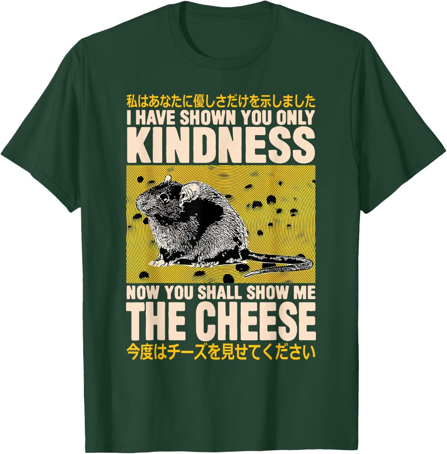 I Have Shown You Only Kindness Show Me The Cheese Rat T-Shirt - T-Shirt | Forest
