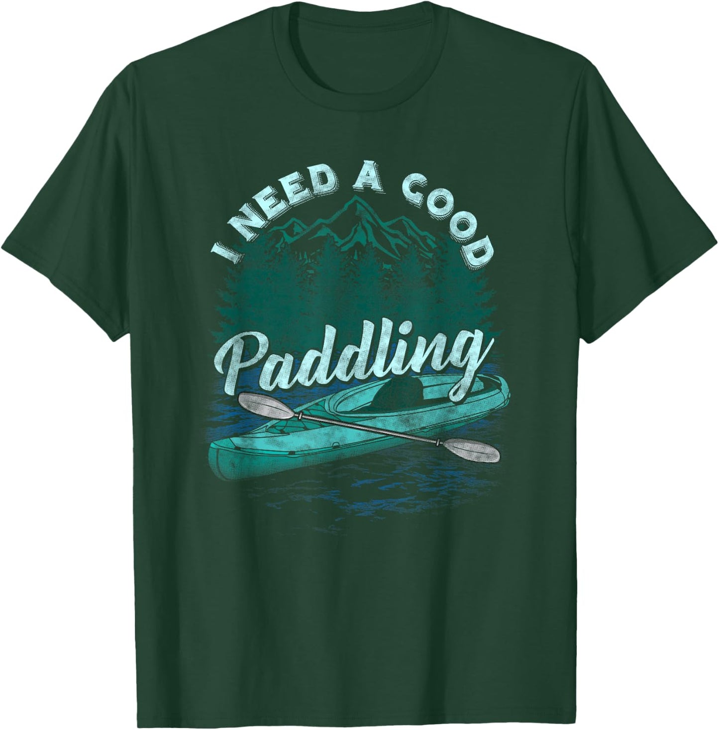 I Need A Good Paddling Funny Kayaking shirt T-Shirt - T-Shirt | Forest