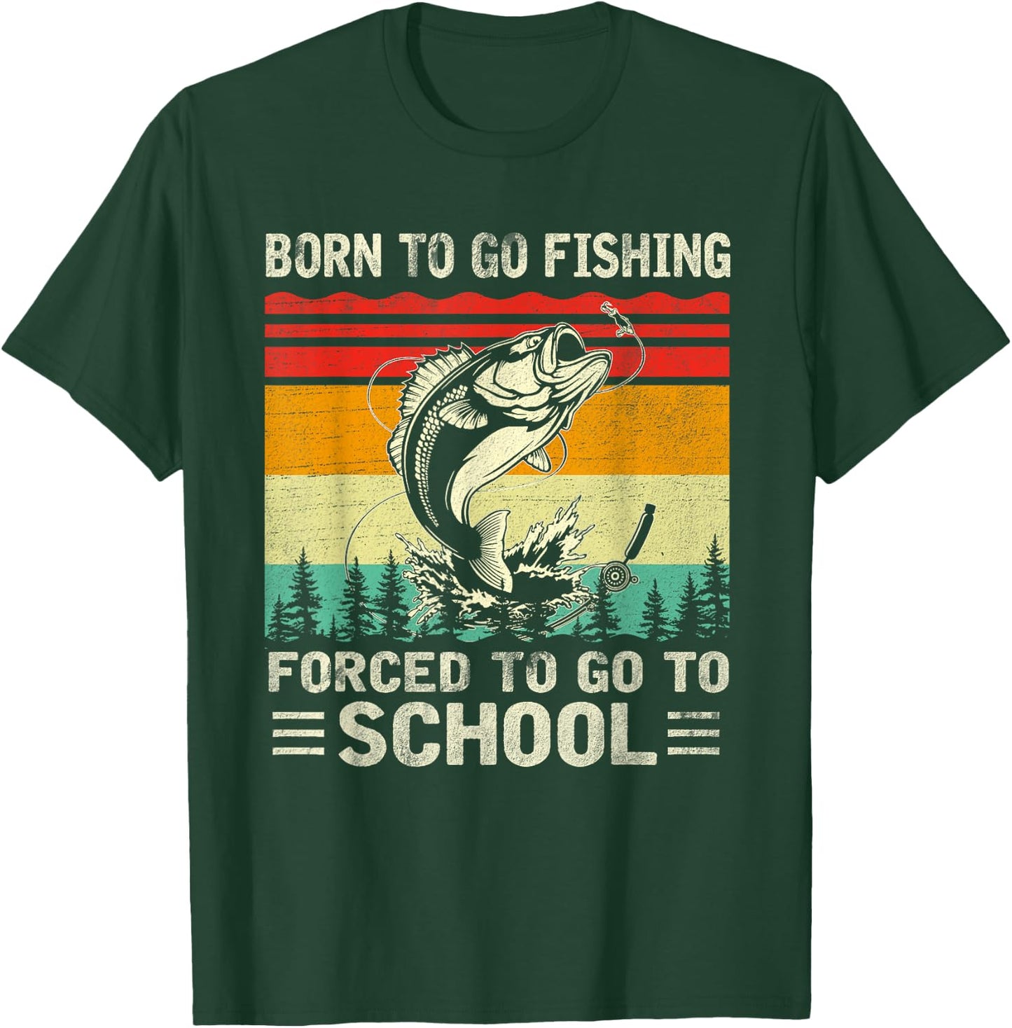 Born To Go Fishing Forced School Funny Men Women Kids Boys T-Shirt - T-Shirt | Forest