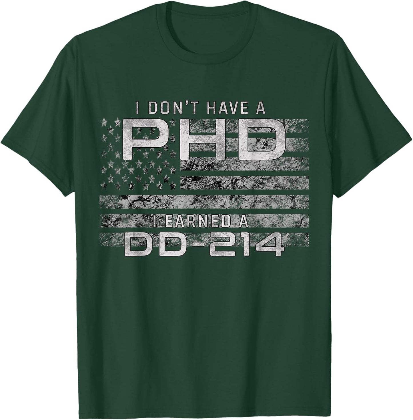 I Don't Have A PHD I Earned DD-214 Veteran T-Shirt - T-Shirt | Forest