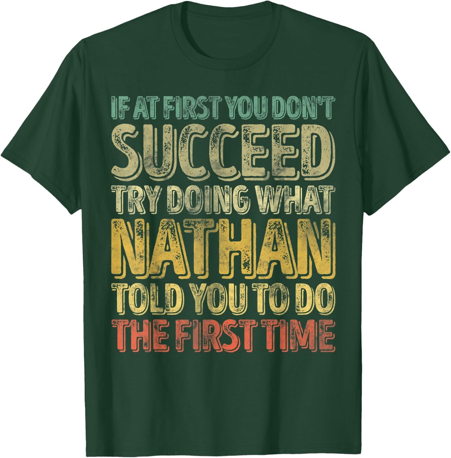 If At First You Don't Succeed Try Doing What Nathan T-Shirt - T-Shirt | Forest