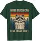 More Trash Can Less Trash Can't Retro Humor Funny Raccoon T-Shirt - T-Shirt | Forest