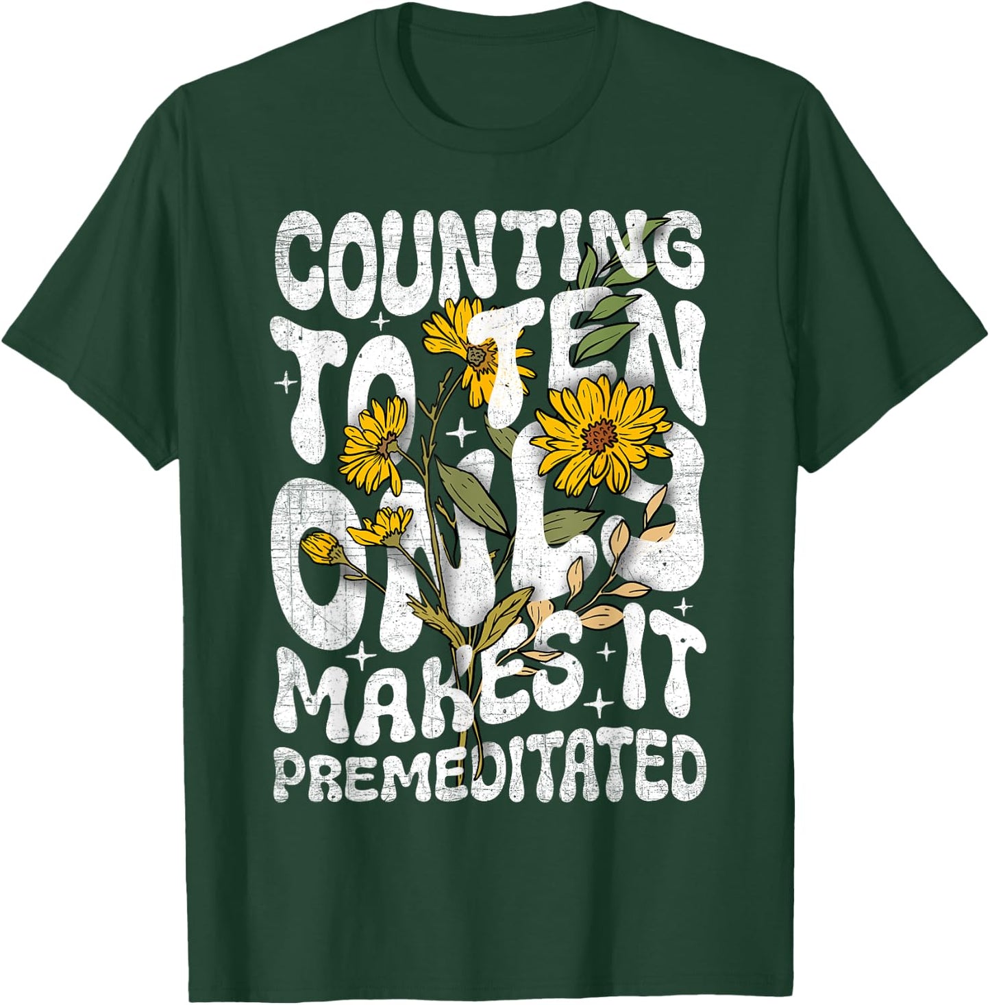 Counting to Ten Only Makes it Premeditated Funny Sarcastic T-Shirt - T-Shirt | Forest