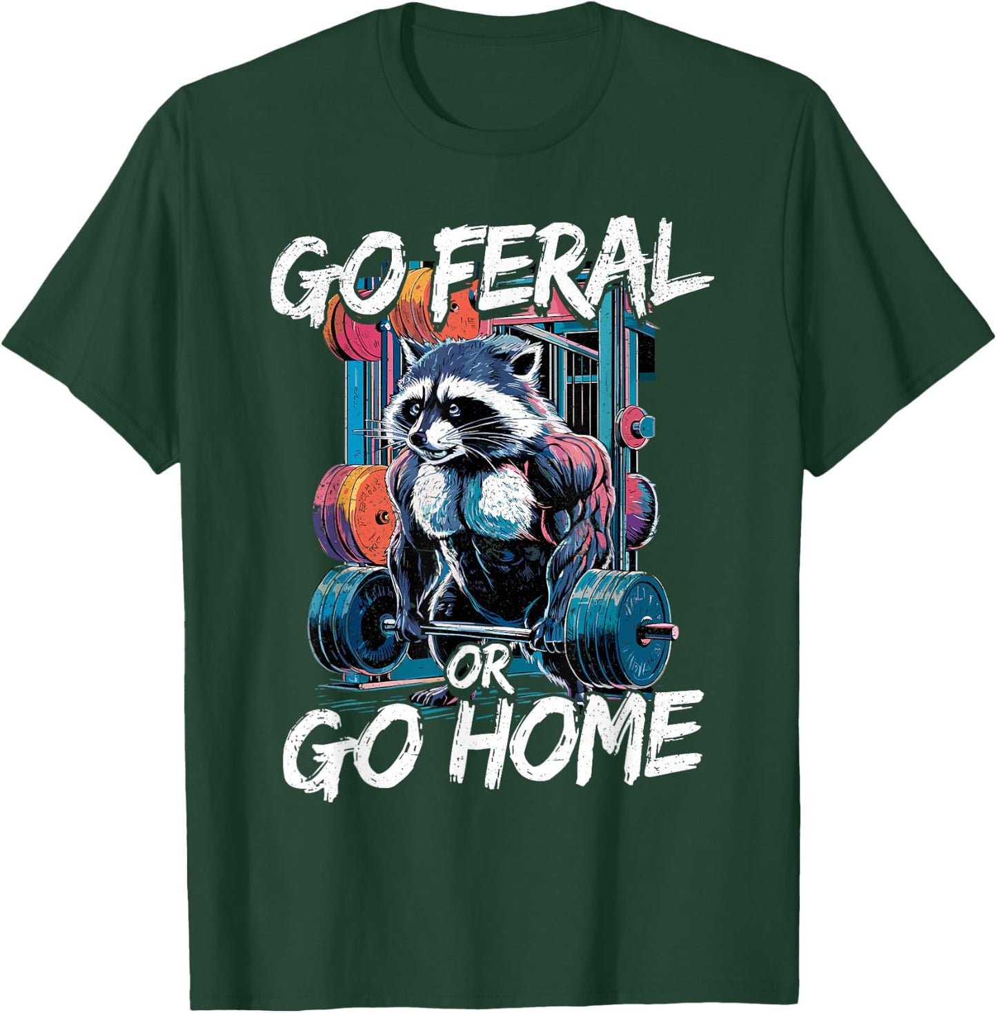Go Feral or Go Home Bodybuilding Gym Raccoon Weightlifting T-Shirt - T-Shirt | Forest