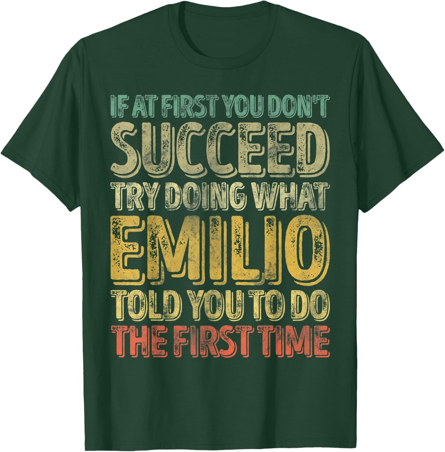 If At First You Don't Succeed Try Doing What Emilio T-Shirt - T-Shirt | Forest